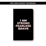 DOT GRID POCKET NOTEBOOK - I AM STRONG FEARLESS BRAVE / NEW RELEASE